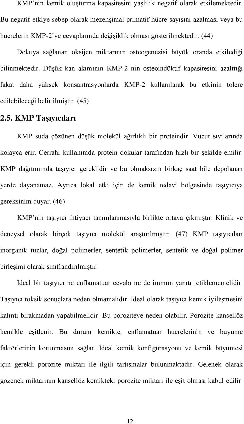 (44) Dokuya sağlanan oksijen miktarının osteogenezisi büyük oranda etkilediği bilinmektedir.