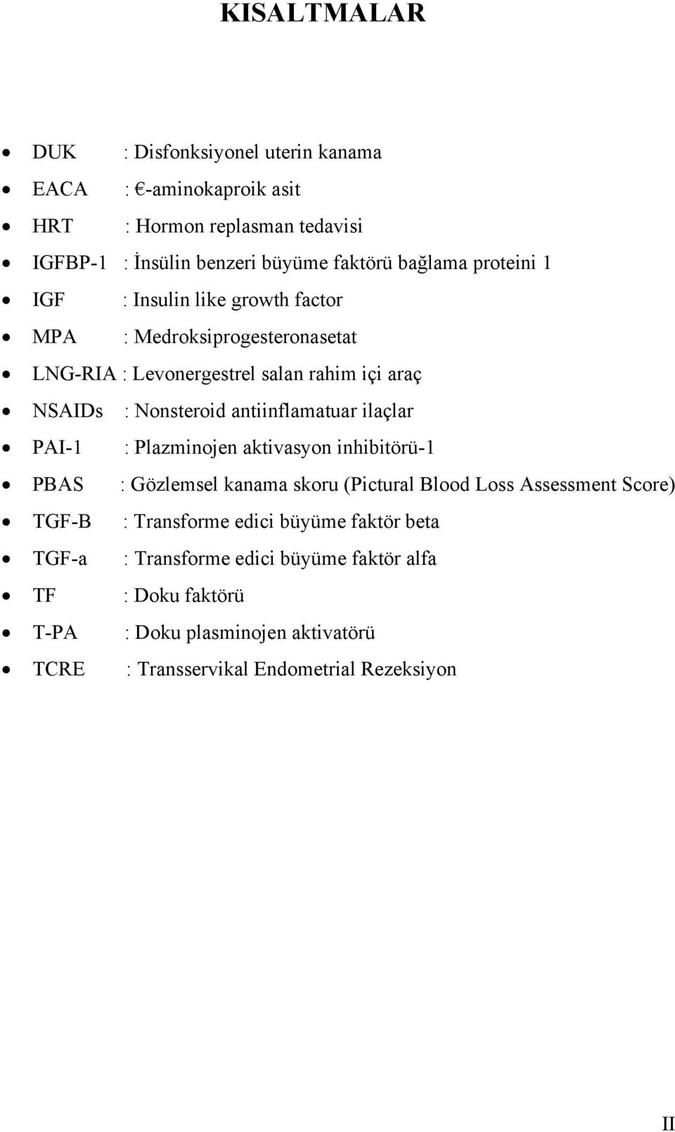 antiinflamatuar ilaçlar PAI-1 : Plazminojen aktivasyon inhibitörü-1 PBAS : Gözlemsel kanama skoru (Pictural Blood Loss Assessment Score) TGF-B :