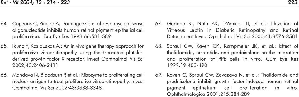 Invest Ophthalmol Vis Sci 2002;43:2406-2411 66. Mandava N, Blackburn P, et al.: Ribozyme to proliferating cell nuclear antigen to treat proliferative vitreoretinopathy.