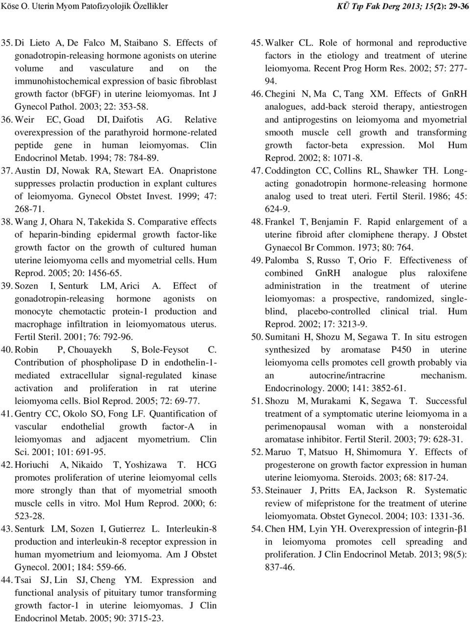 Int J Gynecol Pathol. 2003; 22: 353-58. 36. Weir EC, Goad DI, Daifotis AG. Relative overexpression of the parathyroid hormone-related peptide gene in human leiomyomas. Clin Endocrinol Metab.