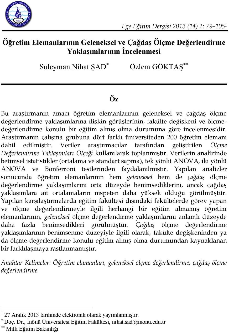 Araştırmanın çalışma grubuna dört farklı üniversiteden 200 öğretim elemanı dahil edilmiştir.