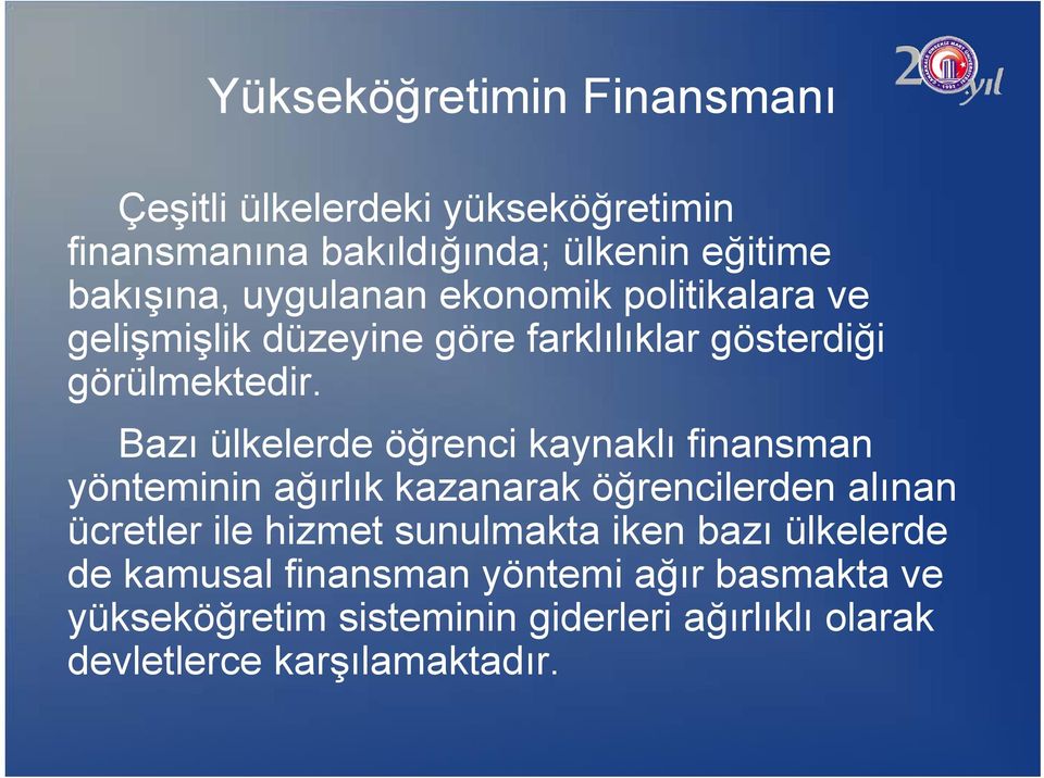 Bazı ülkelerde öğrenci kaynaklı finansman yönteminin ağırlık kazanarak öğrencilerden alınan ücretler ile hizmet