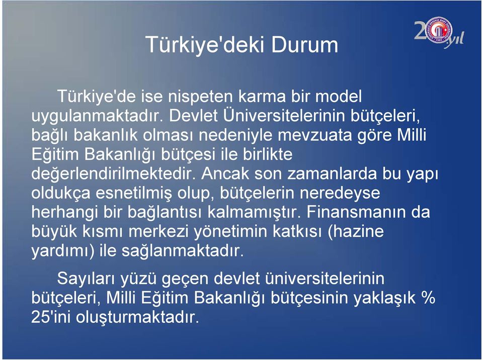 değerlendirilmektedir. Ancak son zamanlarda bu yapı oldukça esnetilmiş olup, bütçelerin neredeyse herhangi bir bağlantısı kalmamıştır.