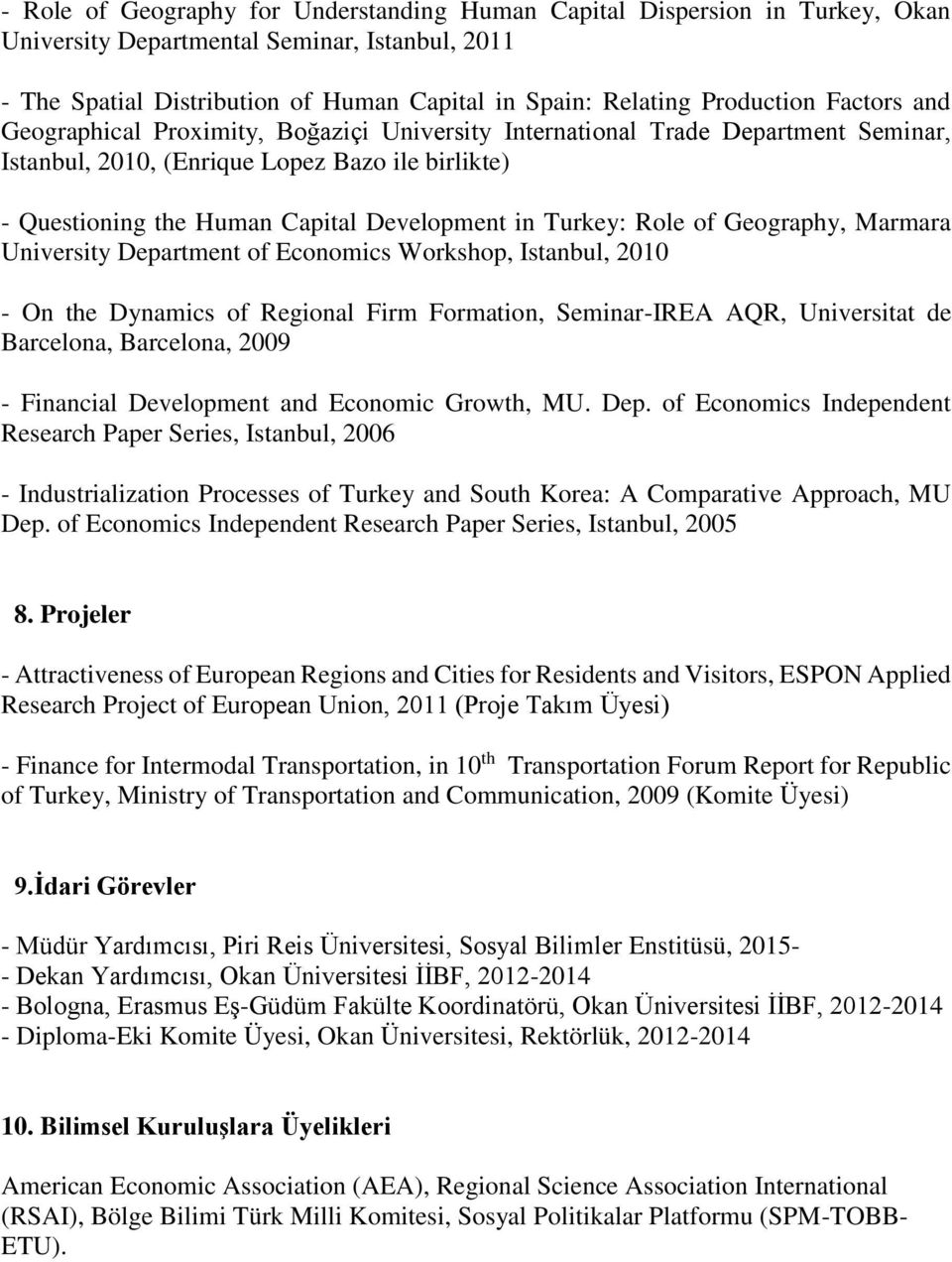 Development in Turkey: Role of Geography, Marmara University Department of Economics Workshop, Istanbul, 2010 - On the Dynamics of Regional Firm Formation, Seminar-IREA AQR, Universitat de Barcelona,