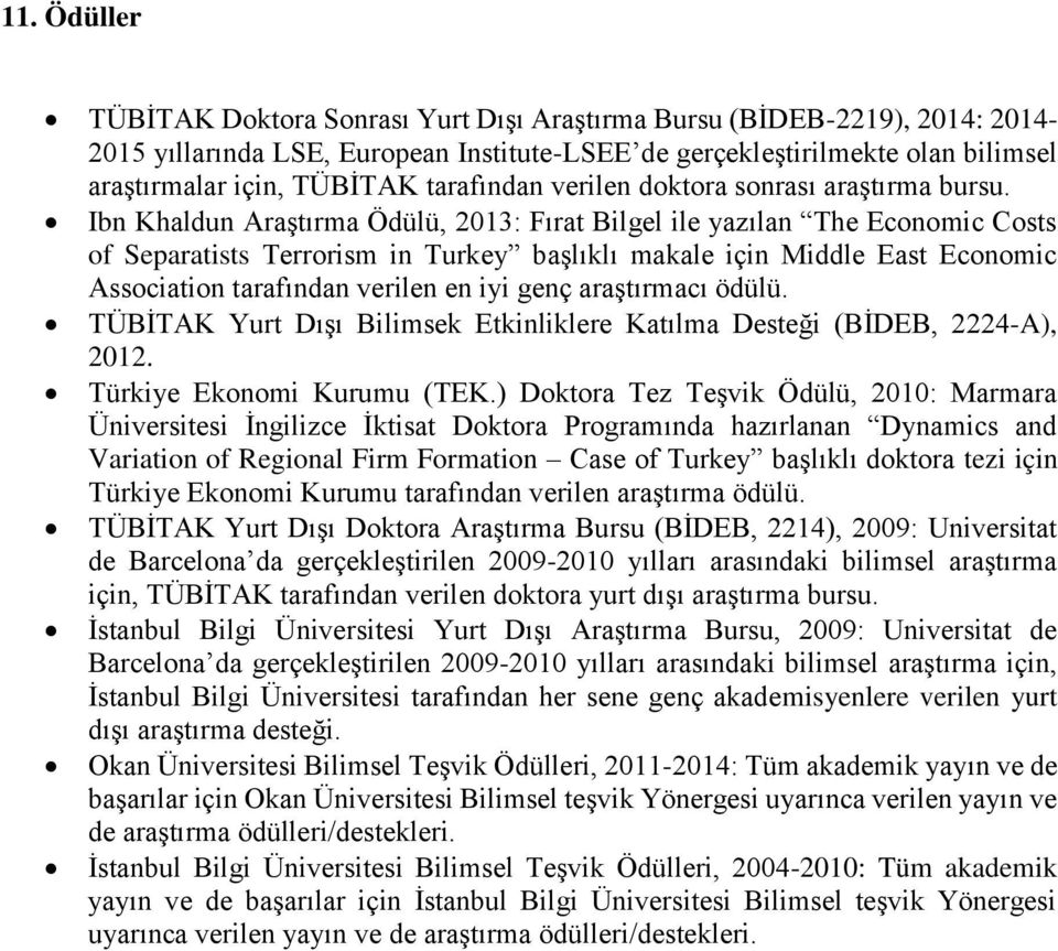 Ibn Khaldun Araştırma Ödülü, 2013: Fırat Bilgel ile yazılan The Economic Costs of Separatists Terrorism in Turkey başlıklı makale için Middle East Economic Association tarafından verilen en iyi genç