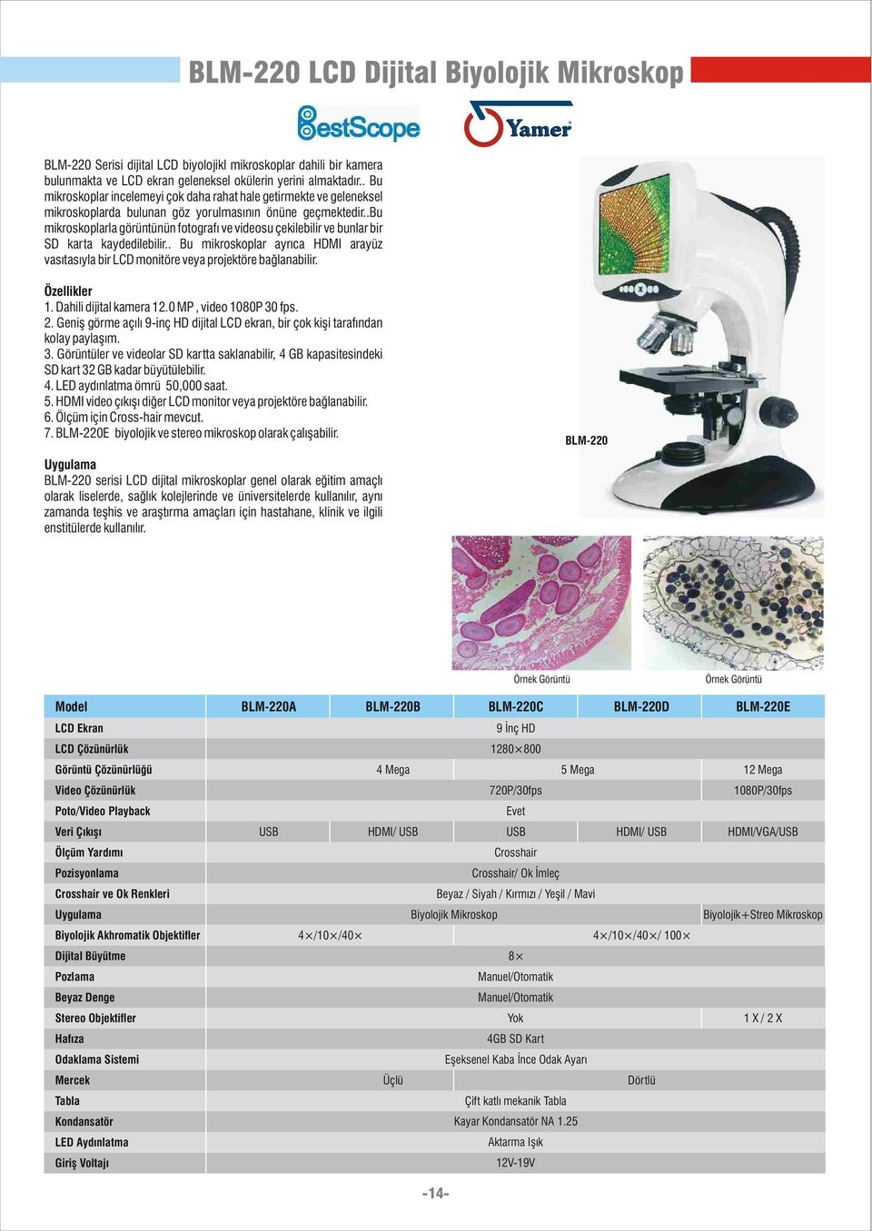 .bu mikroskoplarla görüntünün fotografý ve videosu çekilebilir ve bunlar bir SD karta kaydedilebilir.. Bu mikroskoplar ayrýca HDMI arayüz vasýtasýyla bir LCD monitöre veya projektöre baðlanabilir. 1.