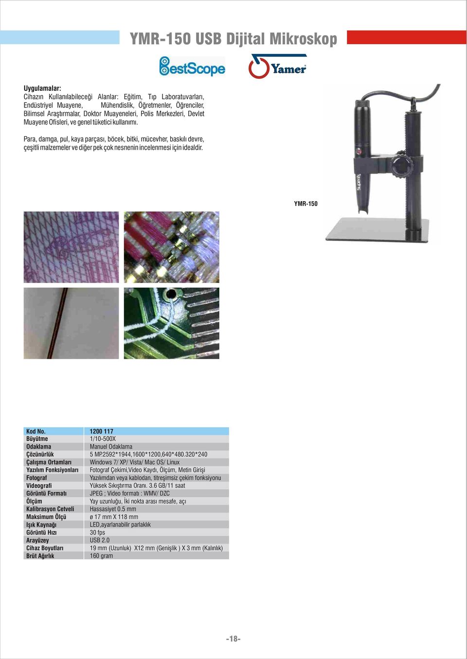 Para, damga, pul, kaya parçasý, böcek, bitki, mücevher, baskýlý devre, çeþitli malzemeler ve diðer pek çok nesnenin incelenmesi için idealdir. YMR-150 Kod No.