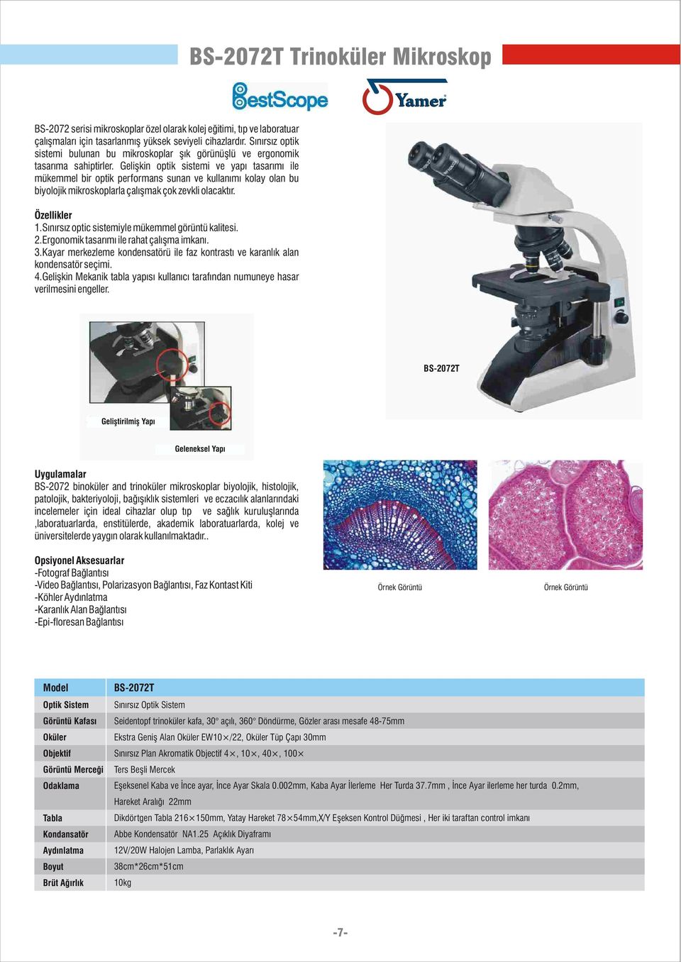 Geliþkin optik sistemi ve yapý tasarýmý ile mükemmel bir optik performans sunan ve kullanýmý kolay olan bu biyolojik mikroskoplarla çalýþmak çok zevkli olacaktýr. 1.