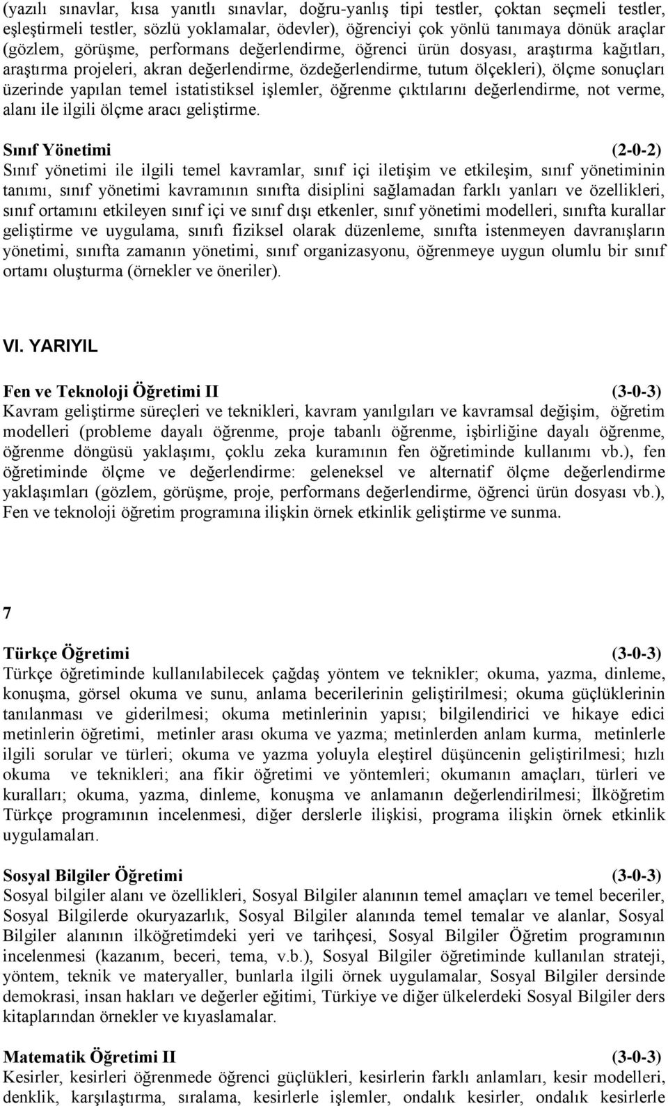 istatistiksel işlemler, öğrenme çıktılarını değerlendirme, not verme, alanı ile ilgili ölçme aracı geliştirme.