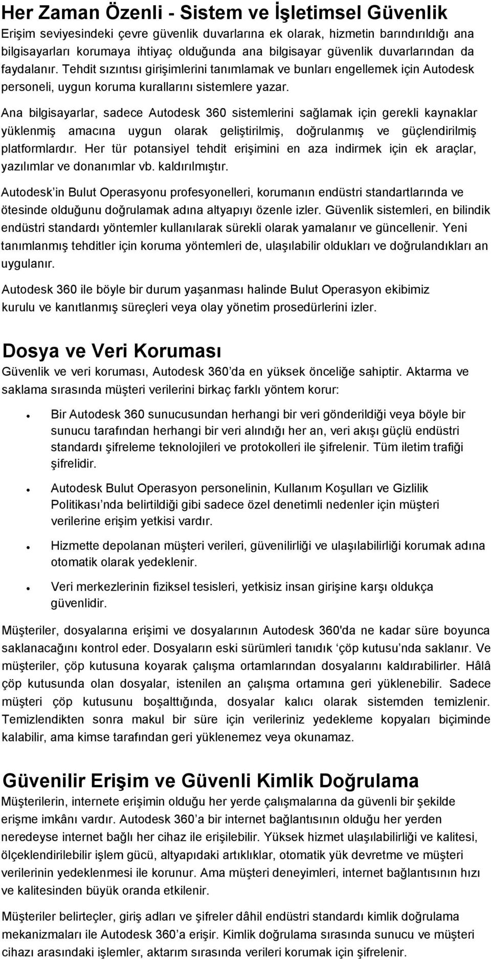 Ana bilgisayarlar, sadece Autodesk 360 sistemlerini sağlamak için gerekli kaynaklar yüklenmiş amacına uygun olarak geliştirilmiş, doğrulanmış ve güçlendirilmiş platformlardır.