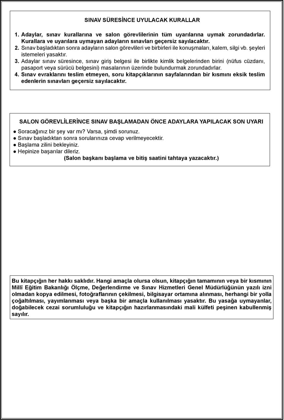 daylar sınav süresince, sınav giriş belgesi ile birlikte kimlik belgelerinden birini (nüfus cüzdanı, pasaport veya sürücü belgesini) masalarının üzerinde bulundurmak zorundadırlar. 4.