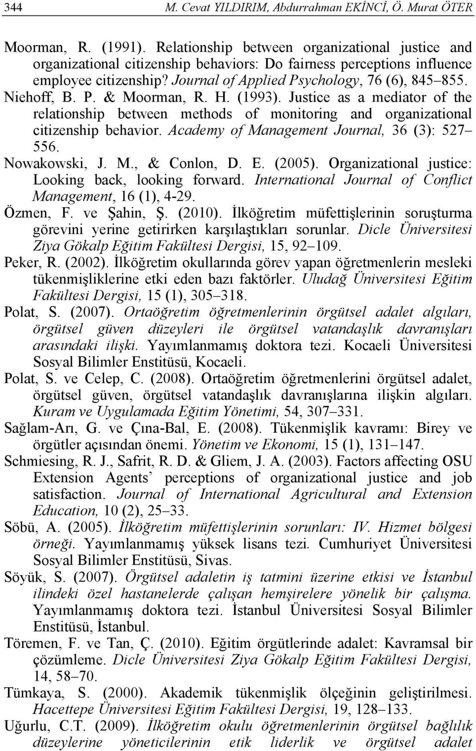 Niehoff, B. P. & Moorman, R. H. (1993). Justice as a mediator of the relationship between methods of monitoring and organizational citizenship behavior. Academy of Management Journal, 36 (3): 527 556.