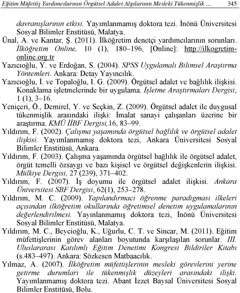 SPSS Uygulamalı Bilimsel Araştırma Yöntemleri. Ankara: Detay Yayıncılık. Yazıcıoğlu, İ. ve Topaloğlu, I. G. (2009). Örgütsel adalet ve bağlılık ilişkisi. Konaklama işletmelerinde bir uygulama.