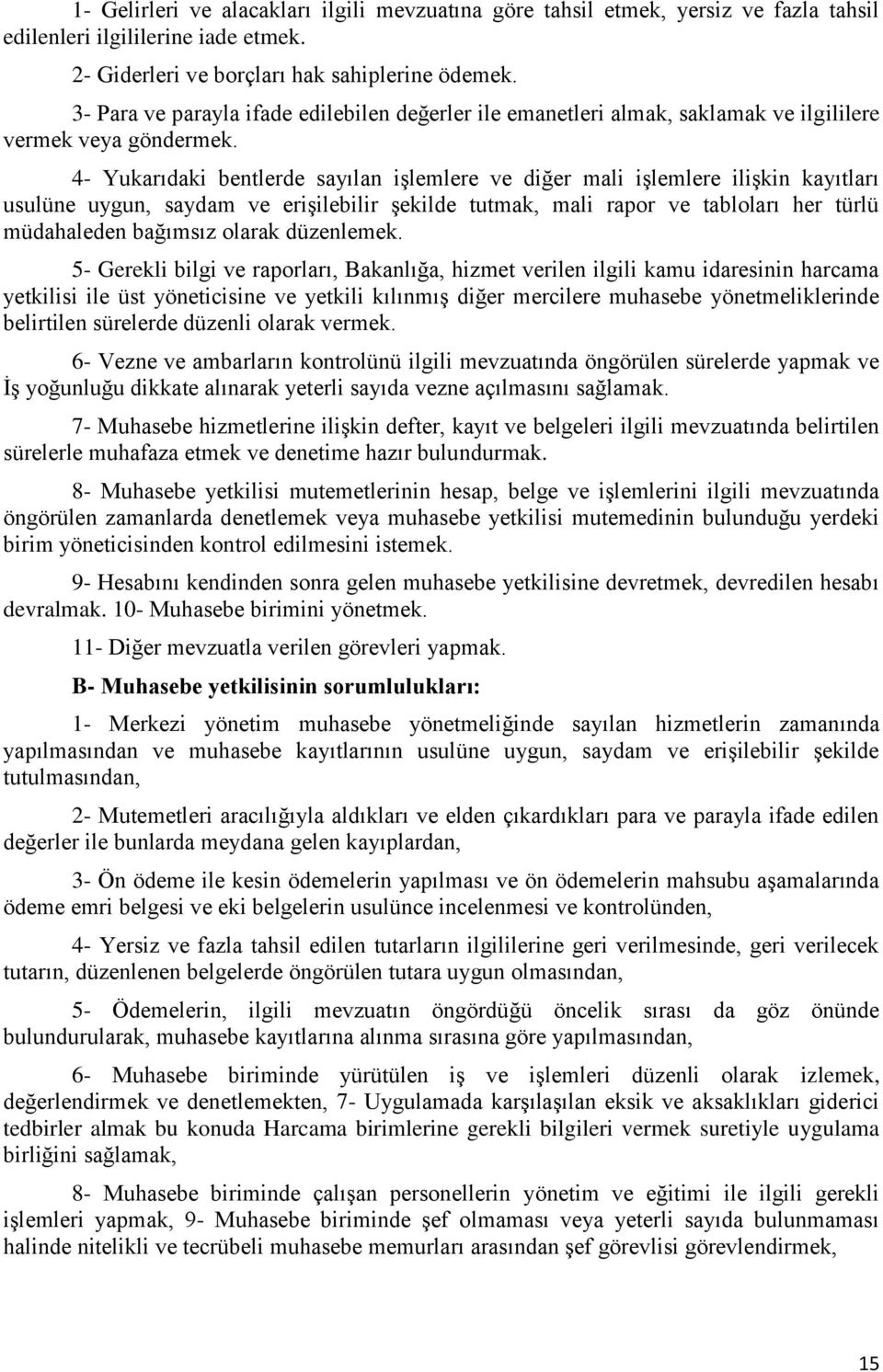 4- Yukarıdaki bentlerde sayılan işlemlere ve diğer mali işlemlere ilişkin kayıtları usulüne uygun, saydam ve erişilebilir şekilde tutmak, mali rapor ve tabloları her türlü müdahaleden bağımsız olarak