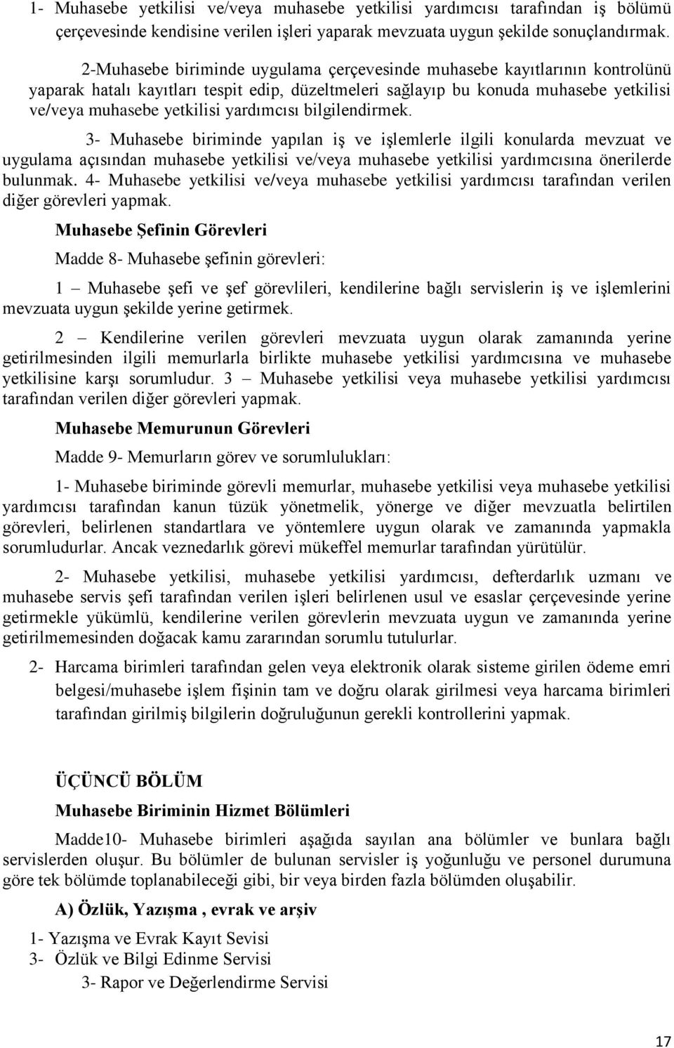 yardımcısı bilgilendirmek. 3- Muhasebe biriminde yapılan iş ve işlemlerle ilgili konularda mevzuat ve uygulama açısından muhasebe yetkilisi ve/veya muhasebe yetkilisi yardımcısına önerilerde bulunmak.