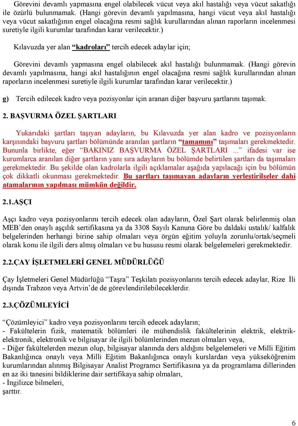 tarafından karar verilecektir.) Kılavuzda yer alan kadroları tercih edecek adaylar için; Görevini devamlı yapmasına engel olabilecek akıl hastalığı bulunmamak.