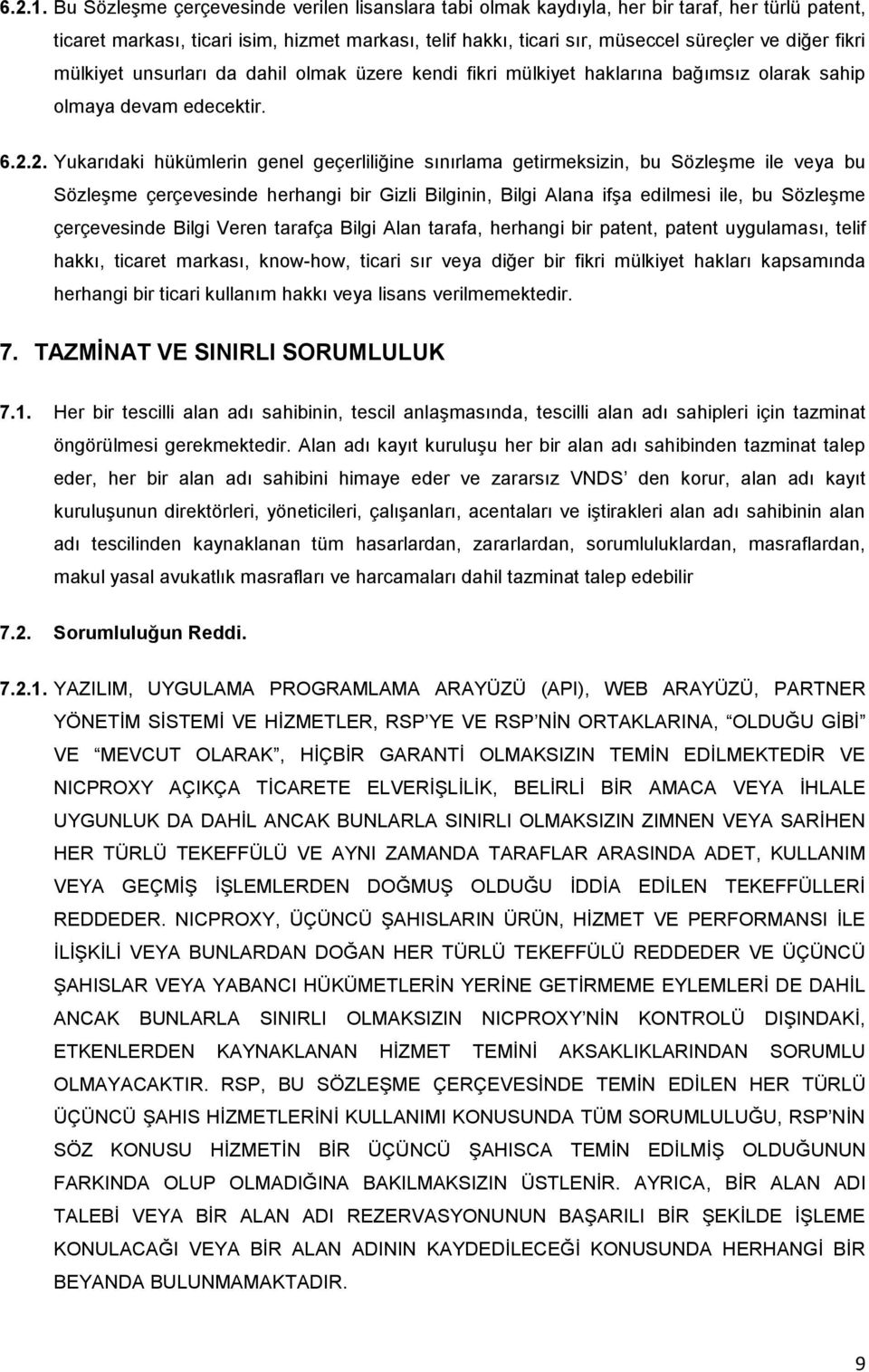 fikri mülkiyet unsurları da dahil olmak üzere kendi fikri mülkiyet haklarına bağımsız olarak sahip olmaya devam edecektir. 6.2.