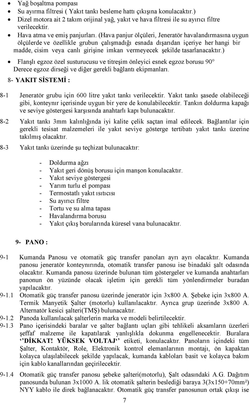 (Hava panjur ölçüleri, Jeneratör havalandırmasına uygun ölçülerde ve özellikle grubun çalışmadığı esnada dışarıdan içeriye her hangi bir madde, cisim veya canlı girişine imkan vermeyecek şekilde