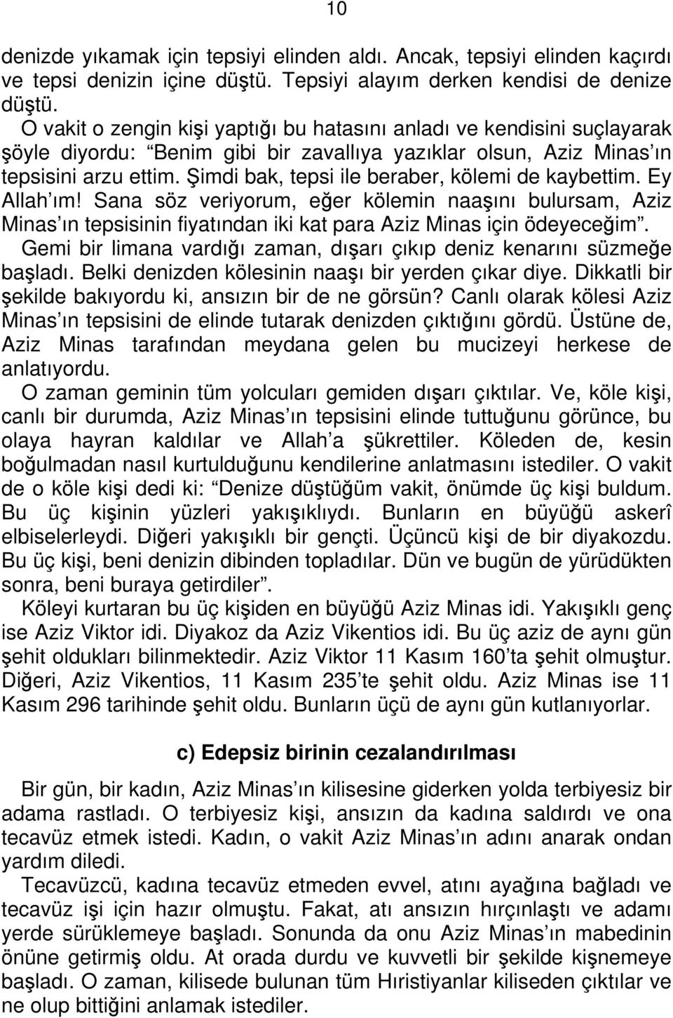 Şimdi bak, tepsi ile beraber, kölemi de kaybettim. Ey Allah ım! Sana söz veriyorum, eğer kölemin naaşını bulursam, Aziz Minas ın tepsisinin fiyatından iki kat para Aziz Minas için ödeyeceğim.