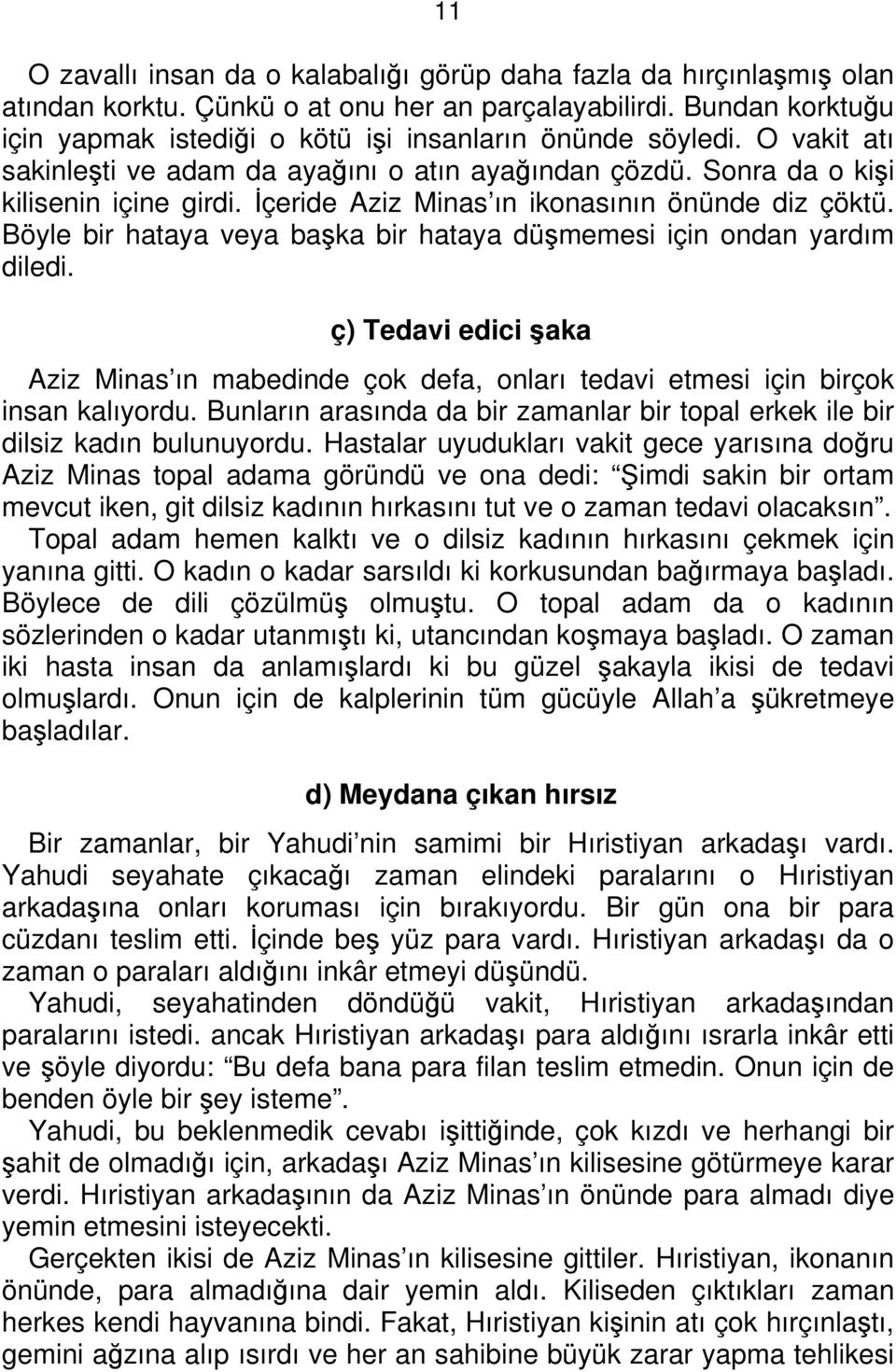 İçeride Aziz Minas ın ikonasının önünde diz çöktü. Böyle bir hataya veya başka bir hataya düşmemesi için ondan yardım diledi.