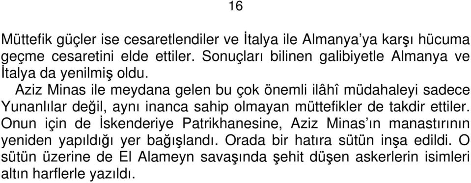 Aziz Minas ile meydana gelen bu çok önemli ilâhî müdahaleyi sadece Yunanlılar değil, aynı inanca sahip olmayan müttefikler de takdir