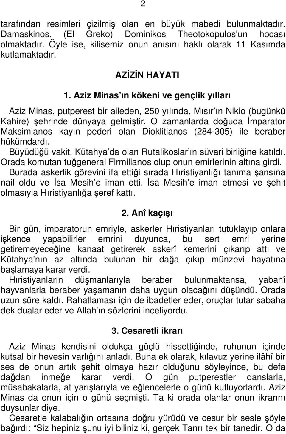 Aziz Minas ın kökeni ve gençlik yılları Aziz Minas, putperest bir aileden, 250 yılında, Mısır ın Nikio (bugünkü Kahire) şehrinde dünyaya gelmiştir.