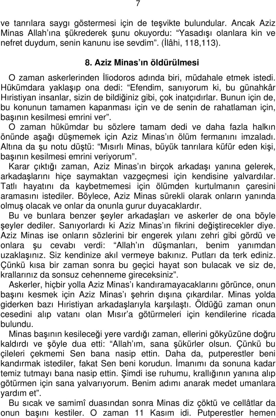 Hükümdara yaklaşıp ona dedi: Efendim, sanıyorum ki, bu günahkâr Hıristiyan insanlar, sizin de bildiğiniz gibi, çok inatçıdırlar.