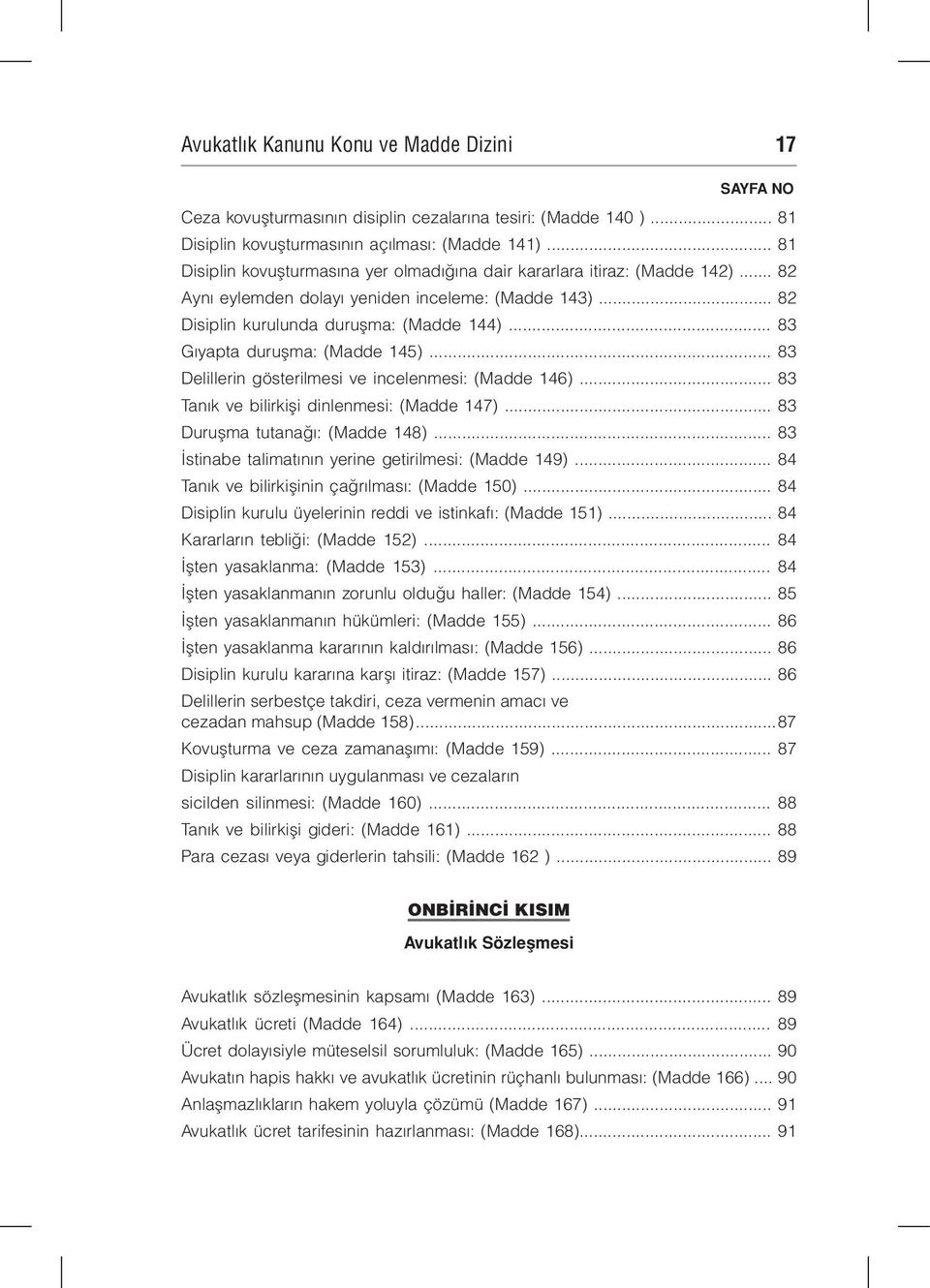 .. 83 Gıyapta duruşma: (Madde 145)... 83 Delillerin gösterilmesi ve incelenmesi: (Madde 146)... 83 Tanık ve bilirkişi dinlenmesi: (Madde 147)... 83 Duruşma tutanağı: (Madde 148).