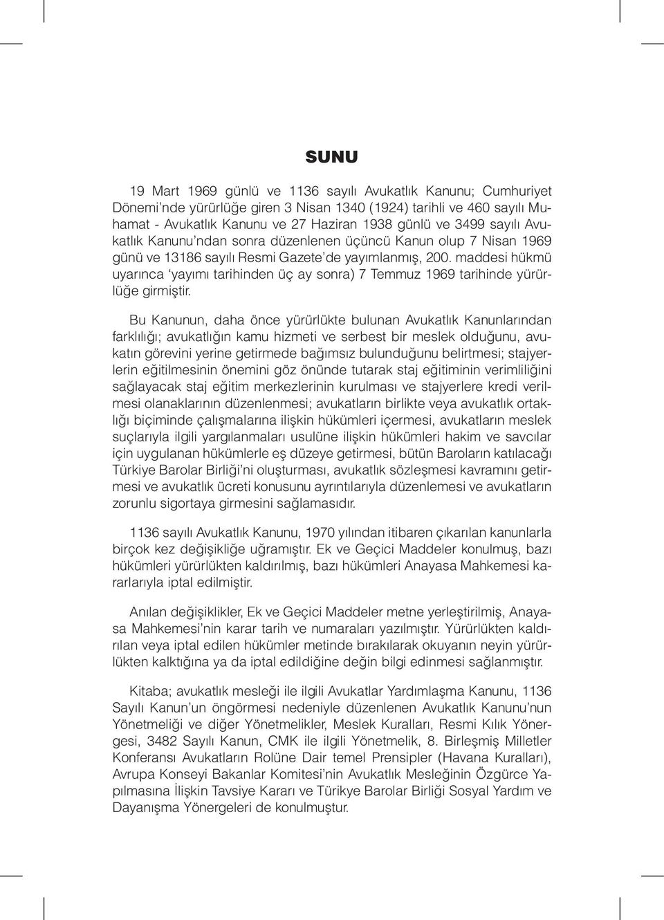 maddesi hükmü uyarınca yayımı tarihinden üç ay sonra) 7 Temmuz 1969 tarihinde yürürlüğe girmiştir.