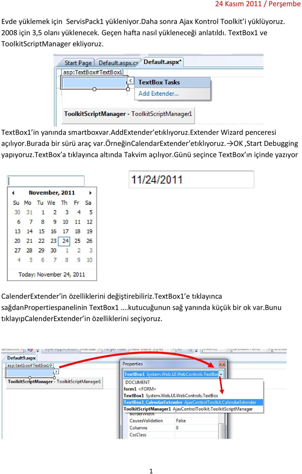 burada bir sürü araç var.örneğincalendarextender etıklıyoruz. OK,Start Debugging yapıyoruz.textbox a tıklayınca altında Takvim açılıyor.