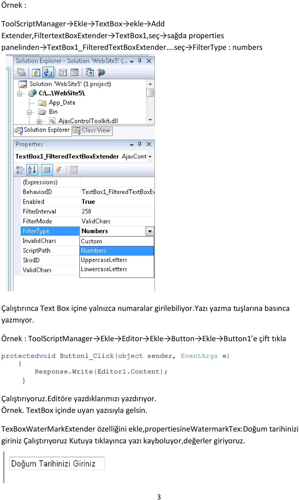 Örnek : ToolScriptManager Ekle Editor Ekle Button Ekle Button1 e çift tıkla Response.Write(Editor1.Content); Çalıştırıyoruz.Editöre yazdıklarımızı yazdırıyor.