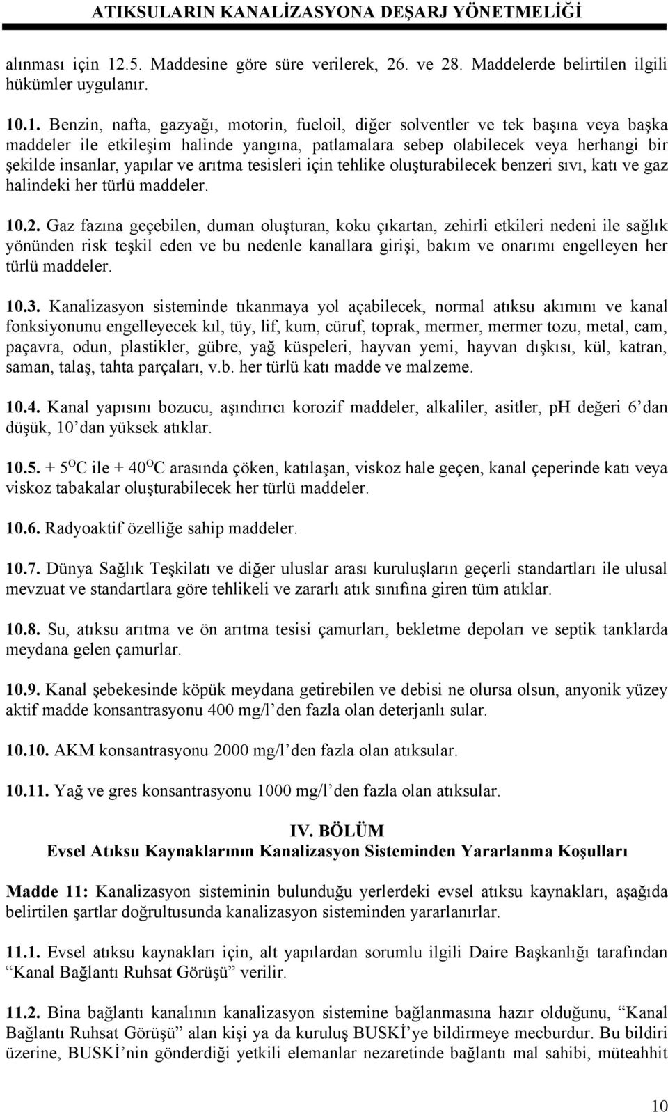 .1. Benzin, nafta, gazyağı, motorin, fueloil, diğer solventler ve tek başına veya başka maddeler ile etkileşim halinde yangına, patlamalara sebep olabilecek veya herhangi bir şekilde insanlar,