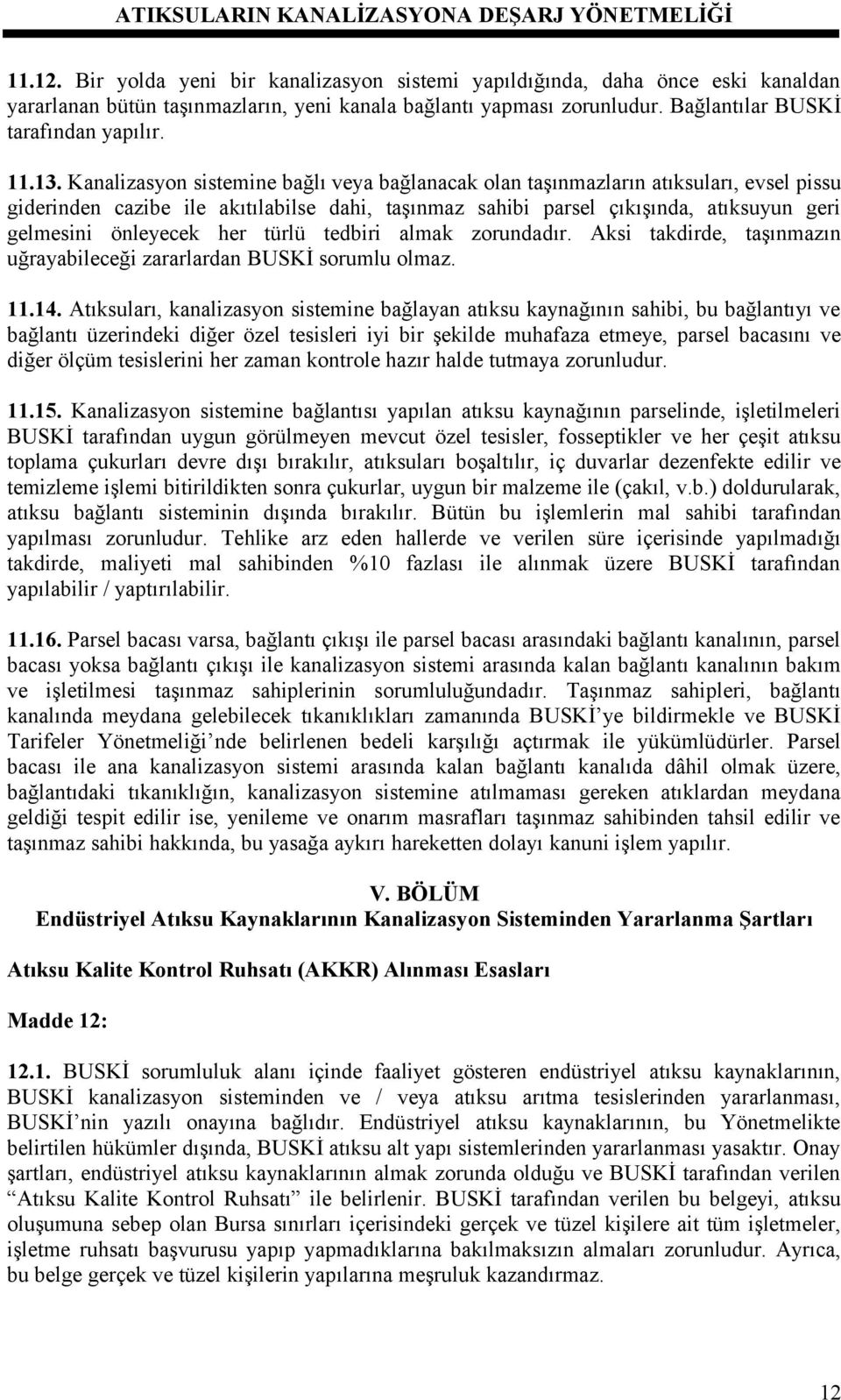 önleyecek her türlü tedbiri almak zorundadır. Aksi takdirde, taşınmazın uğrayabileceği zararlardan BUSKİ sorumlu olmaz. 11.14.