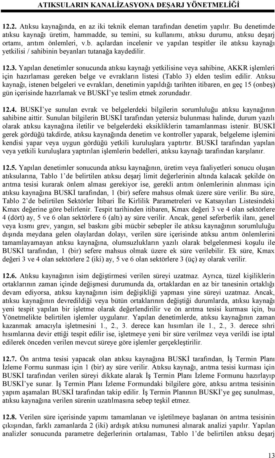 açılardan incelenir ve yapılan tespitler ile atıksu kaynağı yetkilisi / sahibinin beyanları tutanağa kaydedilir. 12.3.