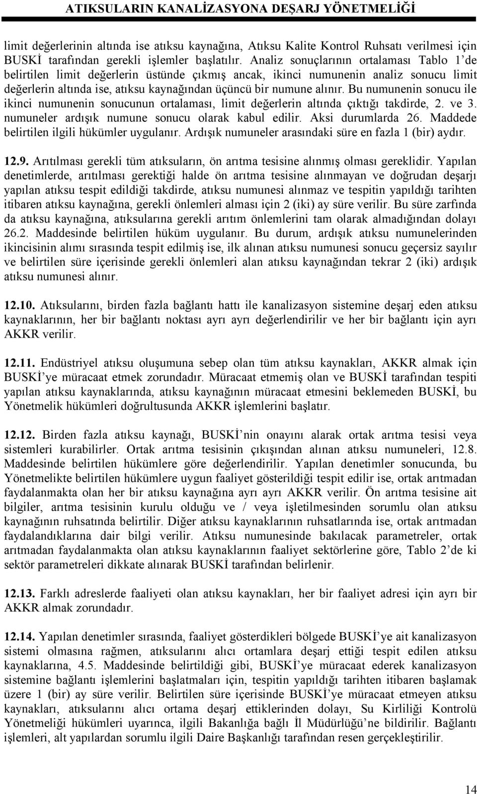 Bu numunenin sonucu ile ikinci numunenin sonucunun ortalaması, limit değerlerin altında çıktığı takdirde, 2. ve 3. numuneler ardışık numune sonucu olarak kabul edilir. Aksi durumlarda 26.