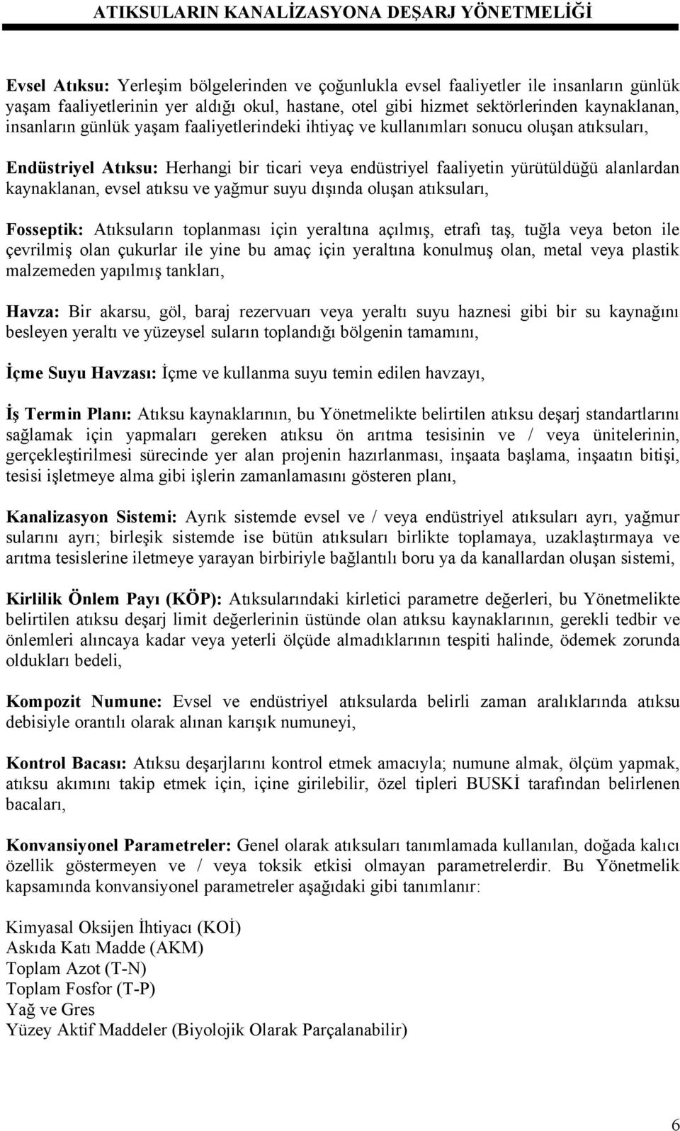 ve yağmur suyu dışında oluşan atıksuları, Fosseptik: Atıksuların toplanması için yeraltına açılmış, etrafı taş, tuğla veya beton ile çevrilmiş olan çukurlar ile yine bu amaç için yeraltına konulmuş