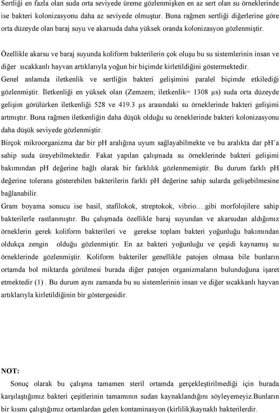 Özellikle akarsu ve baraj suyunda koliform bakterilerin çok oluşu bu su sistemlerinin insan ve diğer sıcakkanlı hayvan artıklarıyla yoğun bir biçimde kirletildiğini göstermektedir.