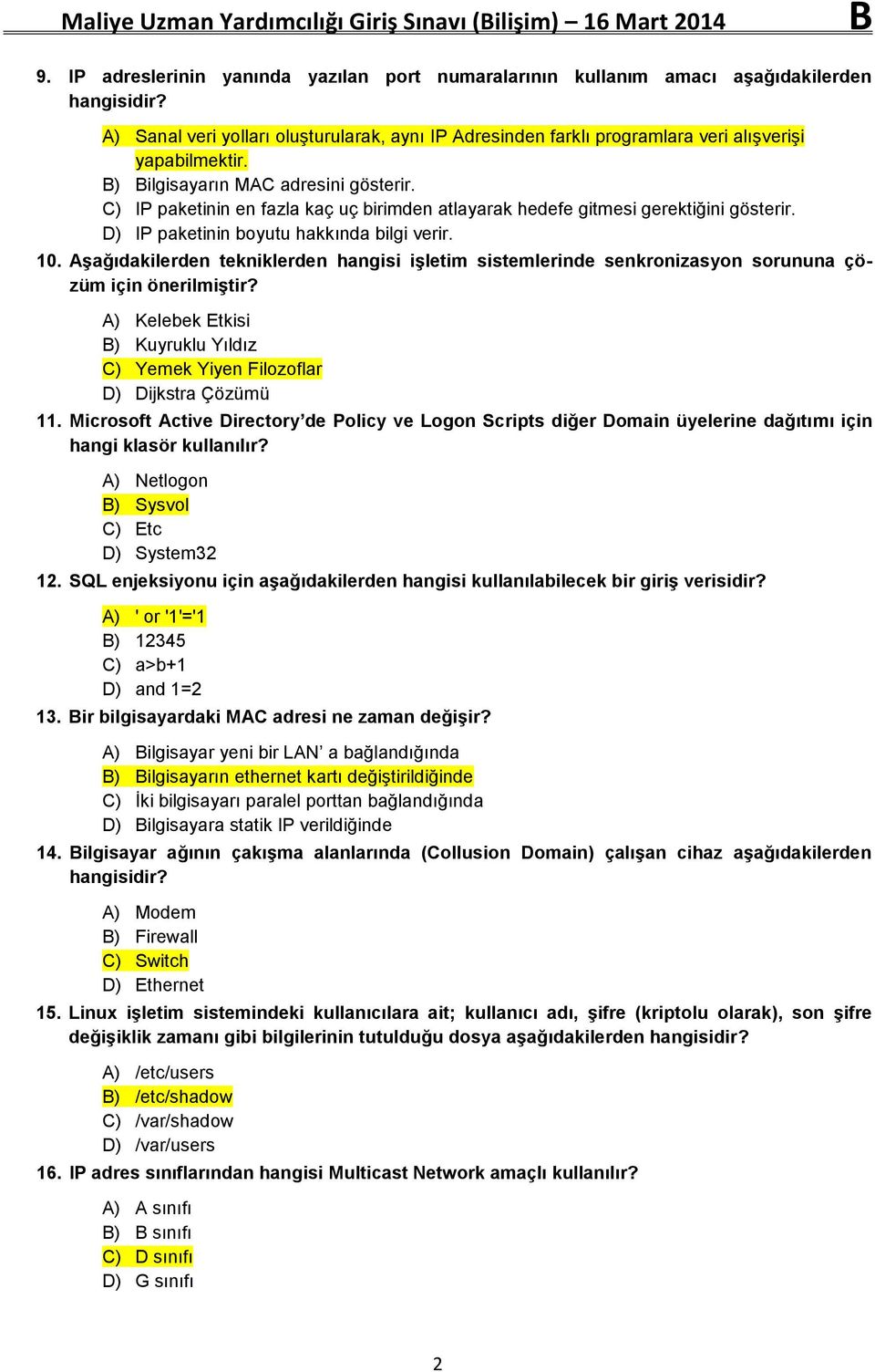 C) IP paketinin en fazla kaç uç birimden atlayarak hedefe gitmesi gerektiğini gösterir. D) IP paketinin boyutu hakkında bilgi verir. 10.