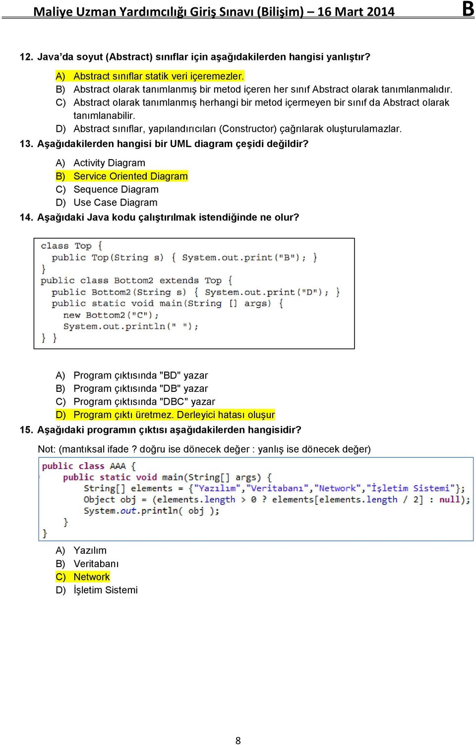 D) Abstract sınıflar, yapılandırıcıları (Constructor) çağrılarak oluşturulamazlar. 13. Aşağıdakilerden hangisi bir UML diagram çeşidi değildir?