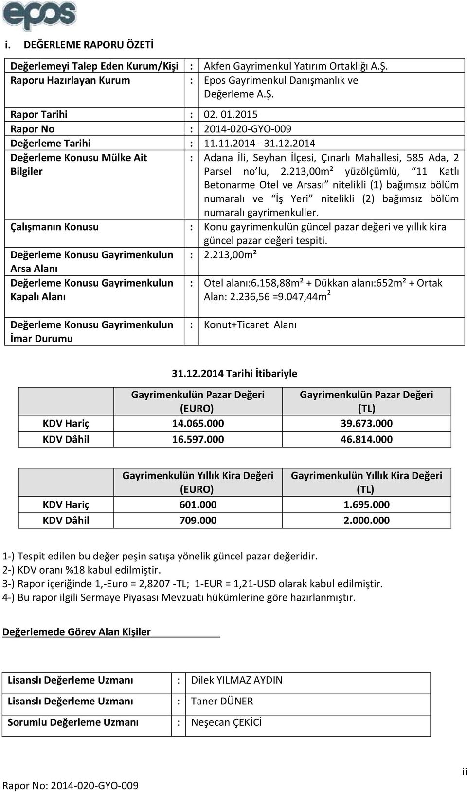 213,00m² yüzölçümlü, 11 Katlı Betonarme Otel ve Arsası nitelikli (1) bağımsız bölüm numaralı ve İş Yeri nitelikli (2) bağımsız bölüm numaralı gayrimenkuller.