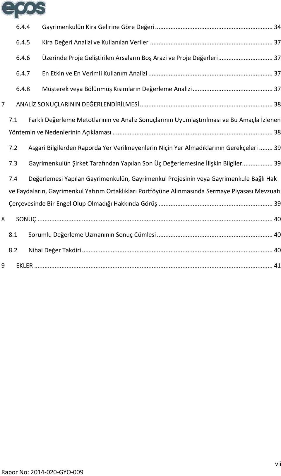 1 Farklı Değerleme Metotlarının ve Analiz Sonuçlarının Uyumlaştırılması ve Bu Amaçla İzlenen Yöntemin ve Nedenlerinin Açıklaması... 38 7.