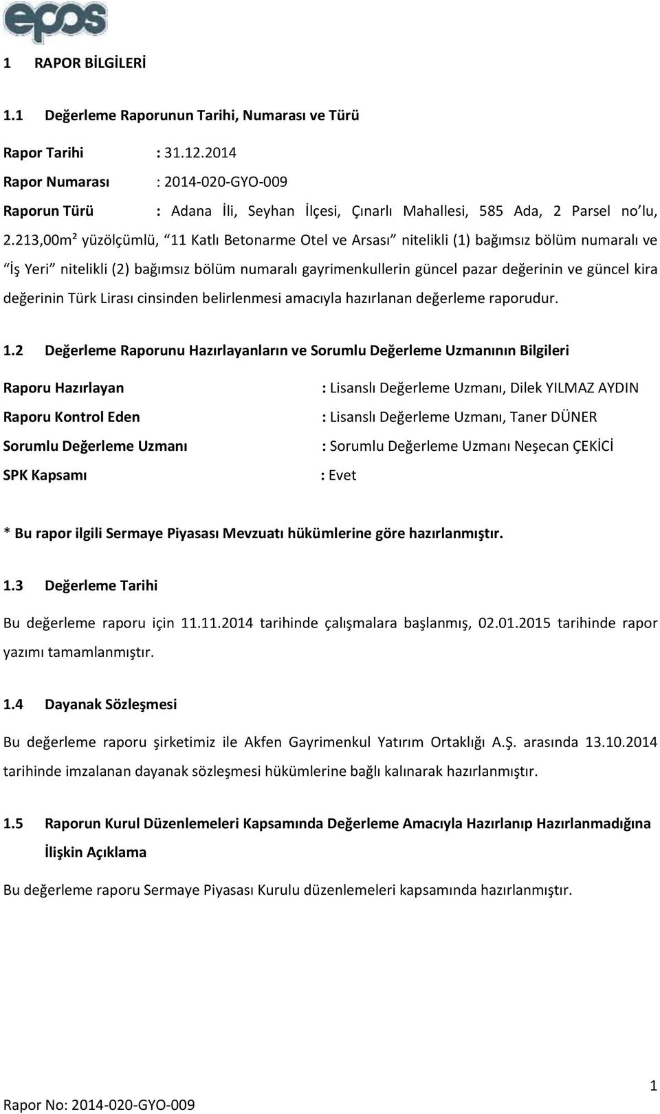 213,00m² yüzölçümlü, 11 Katlı Betonarme Otel ve Arsası nitelikli (1) bağımsız bölüm numaralı ve İş Yeri nitelikli (2) bağımsız bölüm numaralı gayrimenkullerin güncel pazar değerinin ve güncel kira