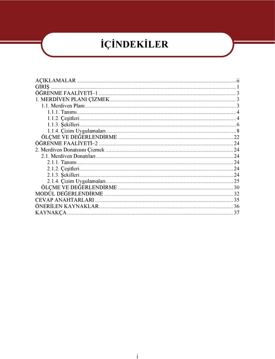 Merdiven Donatısını Çizmek...24 2.1. Merdiven Donatıları...24 2.1.1. Tanımı...24 2.1.2. Çeşitleri...24 2.1.3. Şekilleri...24 2.1.4. Çizim Uygulamaları.