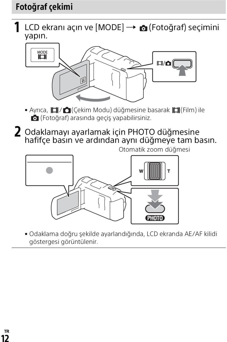 2 Odaklamayı ayarlamak için PHOTO düğmesine hafifçe basın ve ardından aynı düğmeye tam basın.