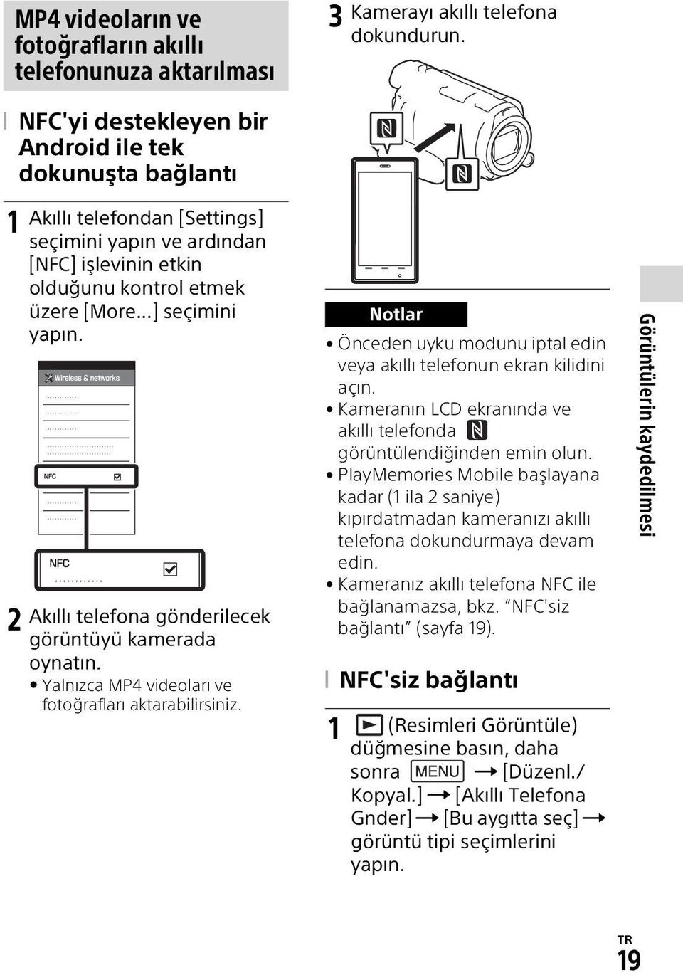 Yalnızca MP4 videoları ve fotoğrafları aktarabilirsiniz. Notlar Önceden uyku modunu iptal edin veya akıllı telefonun ekran kilidini açın.