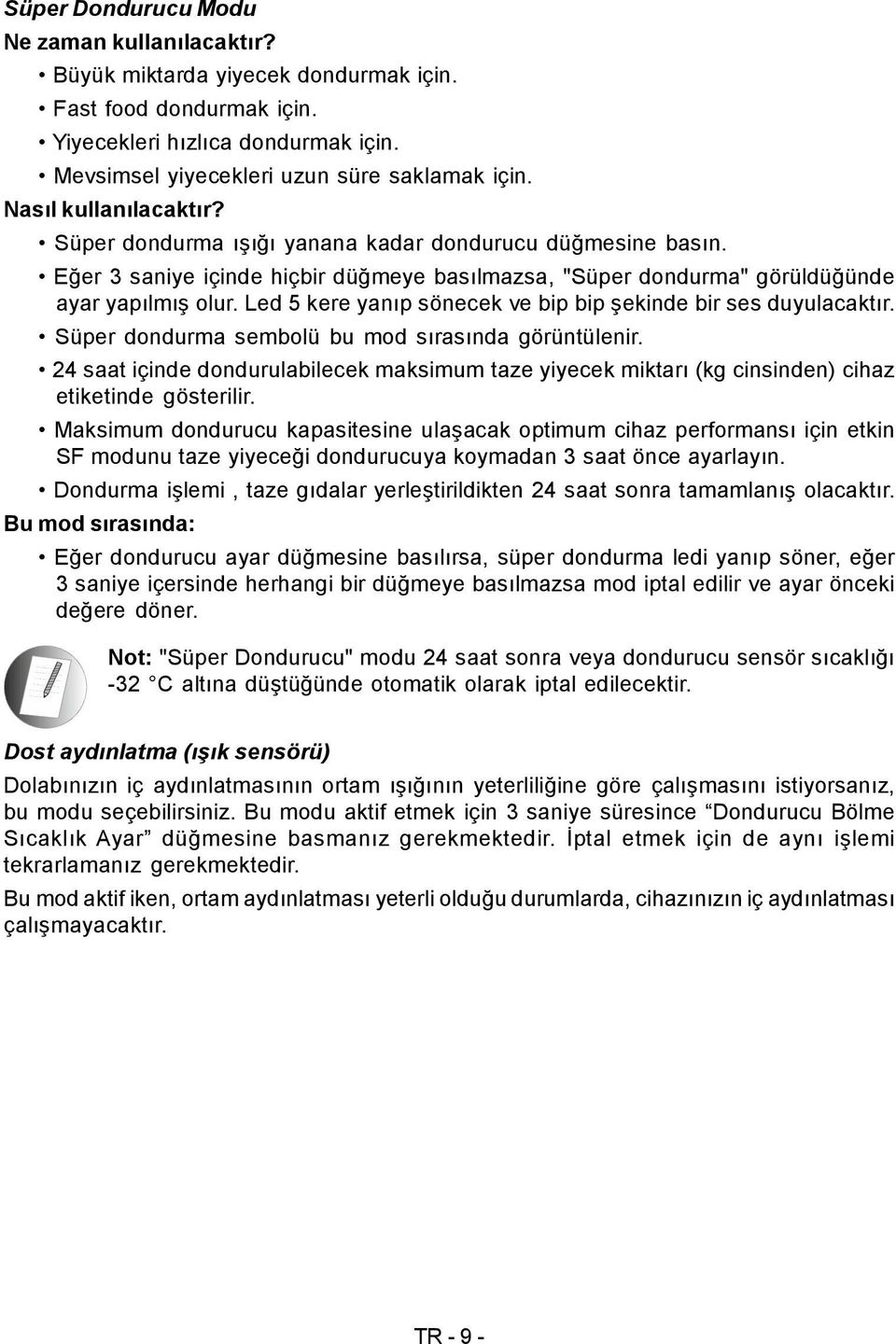 Led 5 kere yanıp sönecek ve bip bip şekinde bir ses duyulacaktır. Süper dondurma sembolü bu mod sırasında görüntülenir.