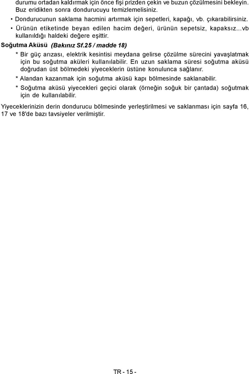 25 / madde 18) * Bir güç arızası, elektrik kesintisi meydana gelirse çözülme sürecini yavaşlatmak için bu soğutma aküleri kullanılabilir.