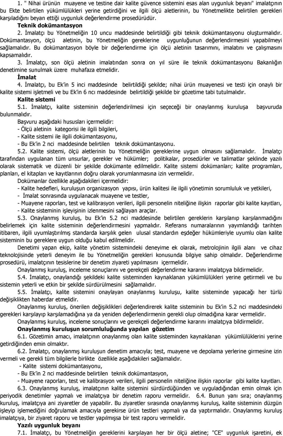 Đmalatçı bu Yönetmeliğin 10 uncu maddesinde belirtildiği gibi teknik dokümantasyonu oluşturmalıdır.