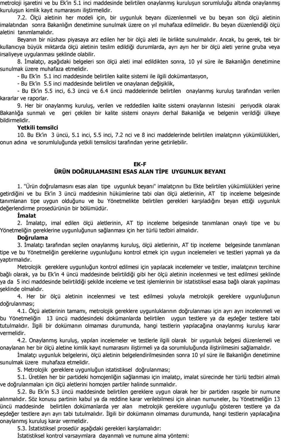 Bu beyan düzenlendiği ölçü aletini tanımlamalıdır. Beyanın bir nüshası piyasaya arz edilen her bir ölçü aleti ile birlikte sunulmalıdır.