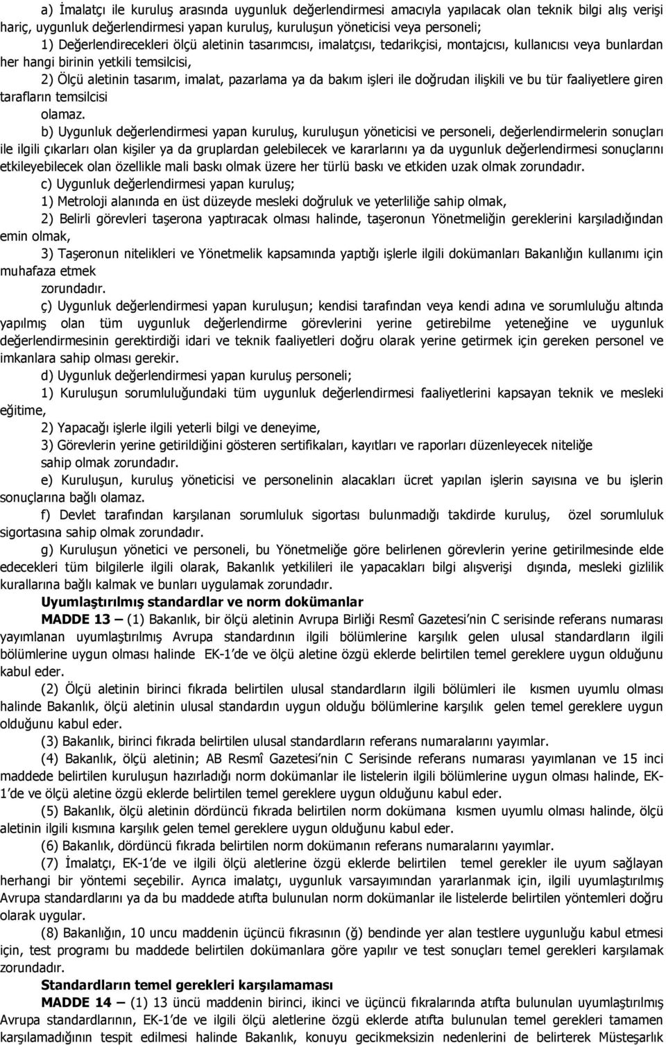 bakım işleri ile doğrudan ilişkili ve bu tür faaliyetlere giren tarafların temsilcisi olamaz.